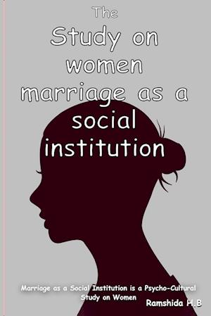 Marriage as a Social Institution is a Psycho-Cultural Study on Women