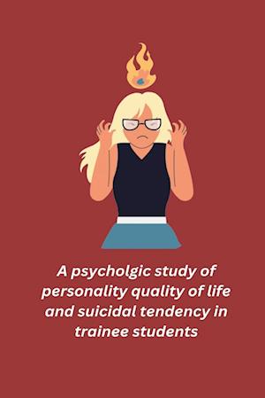 A psycholgic study of personality quality of life and suicidal tendency in trainee students