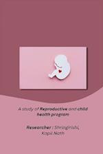 A study of Reproductive and child health program 