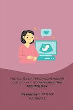 THE RIGHTS OF THE CHILDREN BORN OUT OF ASSISTED REPRODUCTIVE TECHNOLOGY 