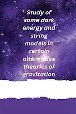 Study of some dark energy and string models in certain alternative theories of gravitation 