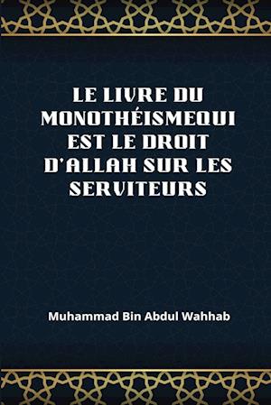 Le Livre Du Monothéismequi Est Le Droit d'Allah Sur Les Serviteurs