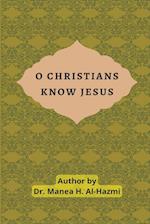 O Christians Know Jesus 