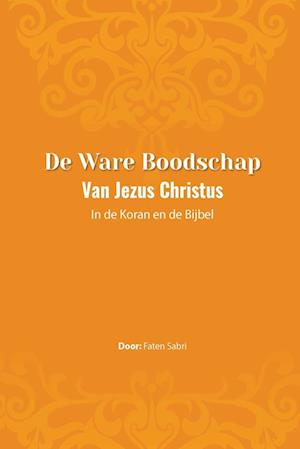 De ware Boodschap van Jezus Christus In de Koran en de Bijbel