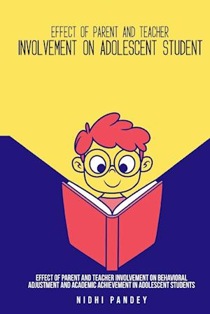 Effect of parent and teacher involvement on behavioral adjustment and academic achievement in adolescent students