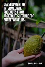 To develop intermediate products from jackfruit suitable for entrepreneurs 