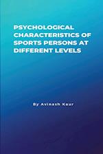 Psychological Characteristics of Sports Persons at different levels 