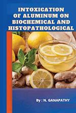 Intoxication of Aluminum on Biochemical and Histopathological 