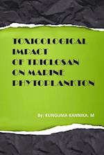 Toxicological Impact of Triclosan on Marine Phytoplankton 