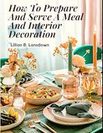 How To Prepare And Serve A Meal And Interior Decoration 