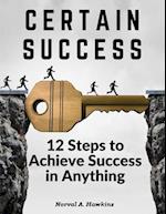 Certain Success: 12 Steps to Achieve Success in Anything 