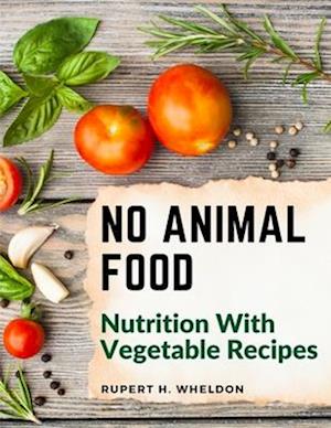 No Animal Food: Nutrition With Vegetable Recipes
