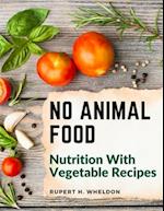 No Animal Food: Nutrition With Vegetable Recipes 
