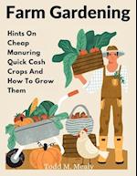 Farm Gardening: Hints On Cheap Manuring Quick Cash Crops And How To Grow Them 