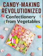 Candy-Making Revolutionized: Confectionery from Vegetables 