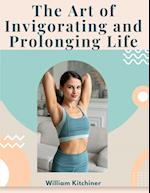 The Art of Invigorating and Prolonging Life: By Food, Clothes, Air, Exercise, and Sleep 