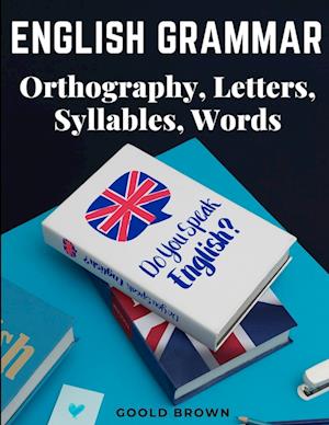 English Grammar - Orthography, Letters, Syllables, Words