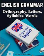 English Grammar - Orthography, Letters, Syllables, Words 