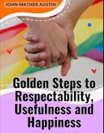 Golden Steps to Respectability, Usefulness and Happiness: Being a Series of Lectures to Youth on Character, Principles, and Marriage 
