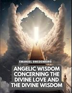 Angelic Wisdom Concerning the Divine Love and the Divine Wisdom 