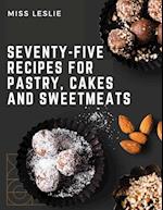 Seventy-Five Recipes For Pastry, Cakes And Sweetmeats