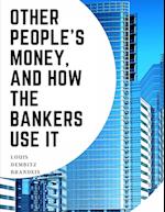 Other People's Money, And How The Bankers Use It 