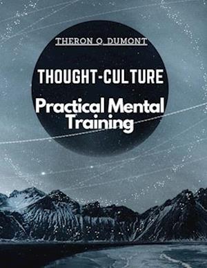 Thought-Culture: Practical Mental Training