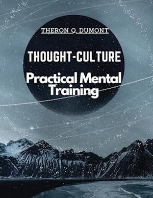 Thought-Culture: Practical Mental Training