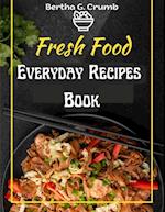 Everyday Recipes Book: The Complete Guide for Breakfast, Lunch, Dinner and More 