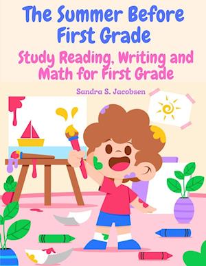 The Summer Before First Grade: Study Reading, Writing and math for First Grade