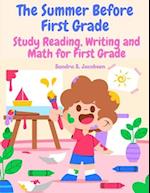 The Summer Before First Grade: Study Reading, Writing and math for First Grade 