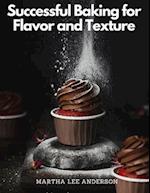 Successful Baking for Flavor and Texture: Tested Recipes 