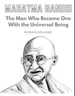 Mahatma Gandhi: The Man Who Became One With the Universal Being 