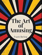 The Art of Amusing: A Collection of Graceful Arts, Merry Games, Odd Tricks, Curious Puzzles, and New Charades 