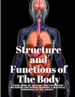 Structure and Functions of The Body - A Hand-Book of Anatomy and Physiology for Nurses and others desiring a Practical knowledge of the Subject Anne
