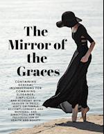 The Mirror of the Graces - Containing General Instructions for Combining Elegance, Simplicity, and Economy with Fashion in Dress; Hints on Female Accomplishments and Manners; and Directions for the Preservation of Health and Beauty