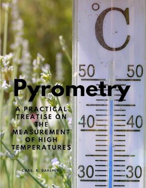 Pyrometry - A Practical Treatise on the Measurement of High Temperatures