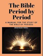 The Bible Period by Period: A Manual for the Study of the Bible by Periods 