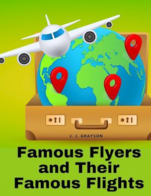 Famous Flyers and Their Famous Flights