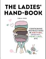 The Ladies' Hand-Book: Containing Instructions In Knitting, Crochet, Point-Lace, etc 