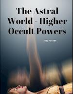 The Astral World - Higher Occult Powers 