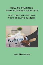 How to Practice Your Business Analysys: Best Tools and Tips for Your Growing Business