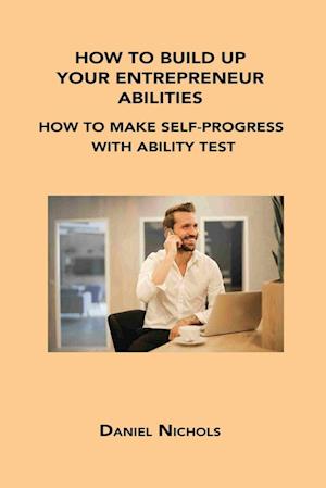 How to Build Up Your Entrepreneur Abilities: How to Make Self-Progress with Ability Test