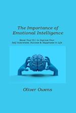 The Importance of Emotional Intelligence: Boost Your E.I. to Improve Your Self-Awareness, Success & Happiness in Life 