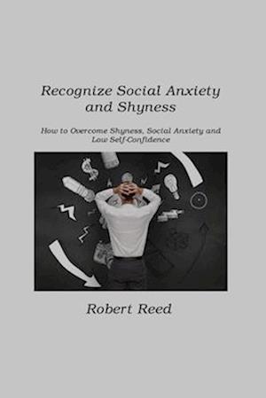 Recognize Social Anxiety and Shyness: How to Overcome Shyness, Social Anxiety and Low Self-Confidence