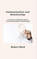 Communication and Relationship: 5 Powerful and Effective Ways to Communicate Better in Relationships 