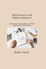 Self-Esteem and Self-Confidence: Improve your Social Skills, and Build Meaningful Relationships 
