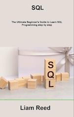 SQL: The Ultimate Beginner's Guide to Learn SQL Programming step by step 