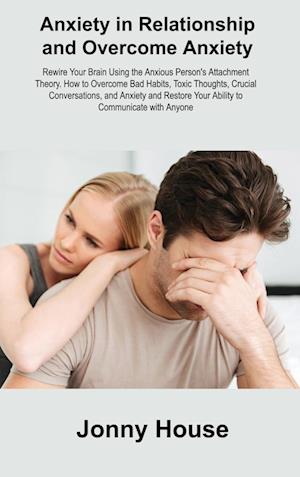 Anxiety in Relationship and Overcome Anxiety