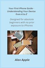 Your First iPhone Guide - Understanding Your Device from A to Z